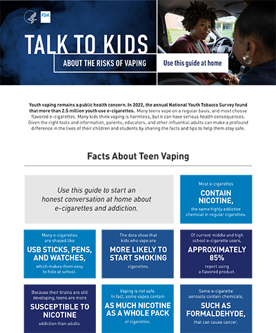 This digital flyer is a guide for parents and educators about how to talk to teens about the dangers of vaping. The guide walks readers through alarming facts about current e-cigarette use among teens, provides examples of how a parent can instruct their child to say “no” when they are offered vapes, and suggests how parents can create healthy habits at home.